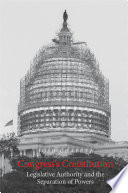 Congress's constitution : Legislative authority and the separation of powers /