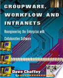 Groupware, workflow, and intranets : reengineering the enterprise with collaborative software /