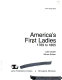America's First Ladies : 1789 to 1865 /
