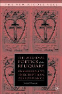 The medieval poetics of the reliquary : enshrinement, inscription, performance /