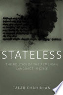 Stateless : the politics of the Armenian language in exile /