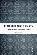 Reading Ji Kang's essays : Xuanxue in early-medieval China /