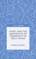 Ivory and the aesthetics of modernity in Meiji Japan /