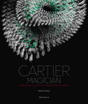 Cartier magician : Cartier Magicien collection : high jewelry and precious objects /