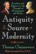 Antiquity as the source of modernity : freedom and balance in the thought of Montesquieu and Burke /