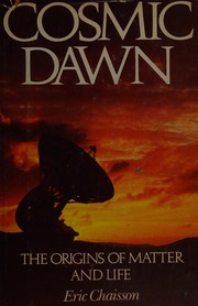 Cosmic dawn : the origins of matter and life /