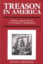 Treason in America : from Aaron Burr to Averell Harriman /