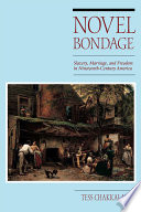 Novel bondage : slavery, marriage, and freedom in nineteenth-century America /