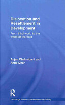 Dislocation and resettlement in development : from third world to the world of the third /