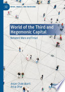 World of the Third and Hegemonic Capital : Between Marx and Freud /