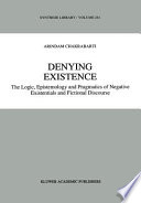 Denying existence : the logic, epistemology and pragmatics of negative existentials and fictional discourse /
