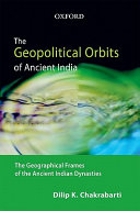 The geopolitical orbits of ancient India : the geographical frames of the ancient Indian dynasties /