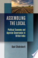 Assembling the local : political economy and agrarian governance in British India /
