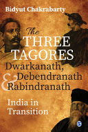 The three Tagores, Dwarkanath, Debendranath and Rabindranath : India in transition /