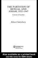 The partition of Bengal and Assam, 1932-1947 : contour of freedom /