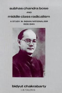 Subhas Chandra Bose and middle class radicalism : a study in Indian nationalism, 1928-1940 /