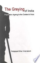 The greying of India : population ageing in the context of Asia /