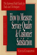 How to measure service quality & customer satisfaction : the informal field guide for tools and techniques /