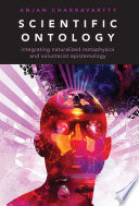 Scientific ontology : integrating naturalized metaphysics and voluntarist epistemology /