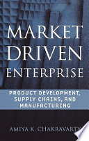 Market driven enterprise : product development, supply chains, and manufacturing /