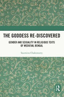 The goddess re-discovered : gender and sexuality in religious texts of medieval Bengal /