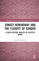 Ernest Hemingway and the fluidity of gender : a socio-cultural analysis of selected works /