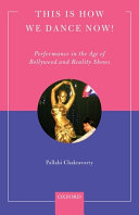 This is how we dance now! : performance in the age of Bollywood and reality shows /