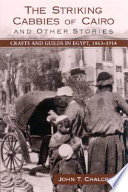 The striking cabbies of Cairo and other stories : crafts and guilds in Egypt, 1863-1914 /