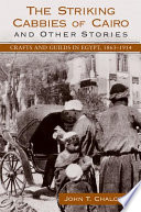 The striking cabbies of Cairo and other stories : crafts and guilds in Egypt, 1863-1914 /