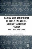 Racism and xenophobia in early twentieth-century American fiction : when a house is not a home /