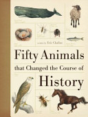 Fifty animals that changed the course of history /