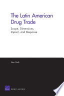 Latin american drug trade : scope, dimensions, impact, and response /