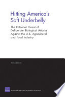 Hitting America's soft underbelly : the potential threat of deliberate biological attacks against the U.S. agricultural and food industry /