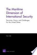 The maritime dimension of international security : terrorism, piracy, and challenges for the United States /