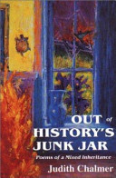 Out of history's junk jar : poems of a mixed inheritance /