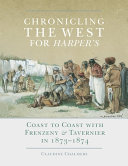 Chronicling the West for Harper's : coast to coast with Frenzeny & Tavernier in 1873-1874 /