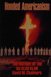Hooded Americanism : the history of the Ku Klux Klan /
