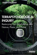 Terrapsychological inquiry : restorying our relationship with nature, place, and planet /