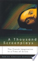 A thousand screenplays : the French imagination in a time of crisis /