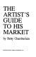 The artist's guide to his market /