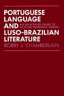 Portuguese language and Luso-Brazilian literature : an annotated guide to selected reference works /