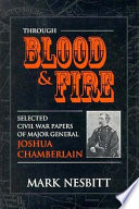 Through blood & fire : selected Civil War papers of Major General Joshua Chamberlain /