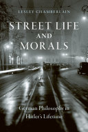 Street life and morals : German philosophy in Hitlers lifetime /