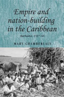 Empire and nation-building in the Caribbean : Barbados, 1937-66 /