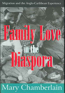 Family love in the diaspora : migration and the Anglo-Caribbean experience /