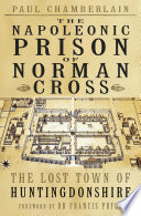 The Napoleonic prison of Norman Cross : the lost town of Huntingdonshire /