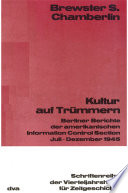 Kultur auf Trümmern : Berliner Berichte der amerikanischen Information Control Section Juli - Dezember 1945 /