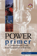 Power primer : a nontechnical guide from generation to end use /