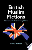 British Muslim Fictions : Interviews with Contemporary Writers /