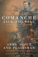 Comanche Jack Stilwell : army scout and plainsman /